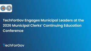 TechForGov Engages Municipal Leaders at the 2026 Municipal Clerks’ Continuing Education Conference